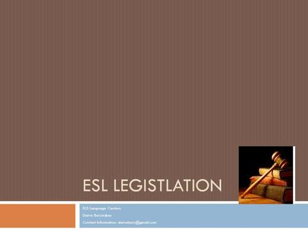 ESL LEGISTLATION ELS Language Centers Daiva Berzinskas Contact Information:
