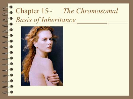 Chapter 15~ The Chromosomal Basis of Inheritance ________.
