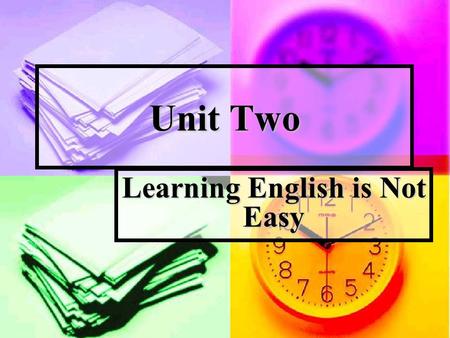 Unit Two Learning English is Not Easy. Leading in and exploring Introduction to the Topic Introduction to the Topic With the development of science and.