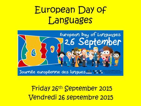 European Day of Languages Friday 26 th September 2015 Vendredi 26 septembre 2015.