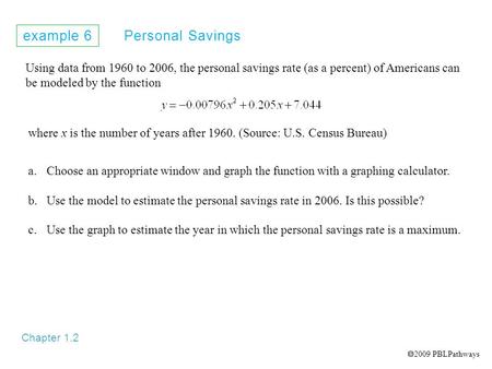 Example 6 Personal Savings Chapter 1.2 Using data from 1960 to 2006, the personal savings rate (as a percent) of Americans can be modeled by the function.