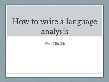 How to write a language analysis Year 12 English.