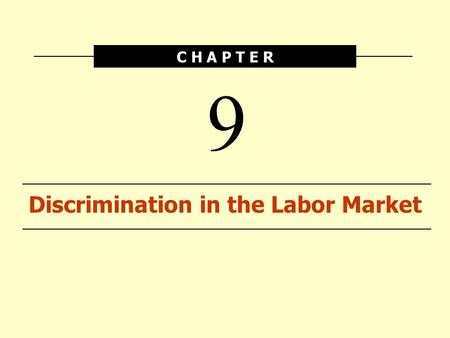 C H A P T E R Discrimination in the Labor Market 9.
