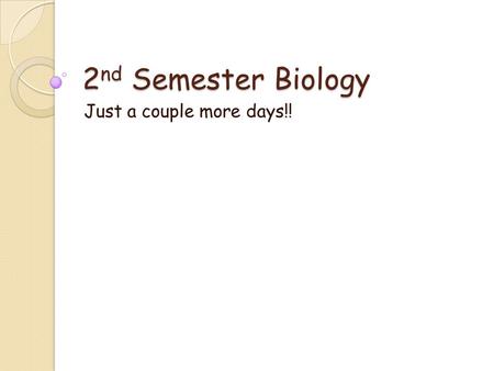 2 nd Semester Biology Just a couple more days!!. Choose a question… 1 2 3 4 5 6 7 8 9 10 11 12 13 14 15 16 17 18 19 20 21 22 23 24 25 26 27 28 29 30 31.