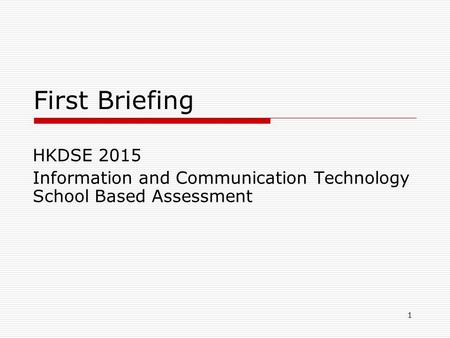 1 First Briefing HKDSE 2015 Information and Communication Technology School Based Assessment.