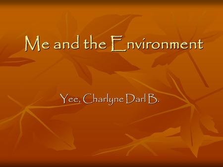 Me and the Environment Yee, Charlyne Darl B.. Ecology is the scientific study of the interaction between the organisms and their environment. Ecology.