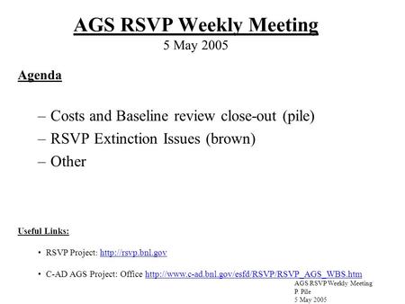 AGS RSVP Weekly Meeting P. Pile 5 May 2005 AGS RSVP Weekly Meeting 5 May 2005 Useful Links: RSVP Project :   C-AD.