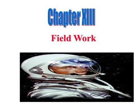 Field Work. Chapter Outline Chapter Outline 1) Overview 2) The Nature of Field Work 3) Field Work/ Data collection Process 4) Selection of Field Workers.