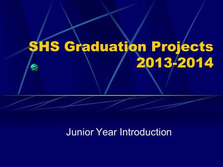 SHS Graduation Projects 2013-2014 Junior Year Introduction.