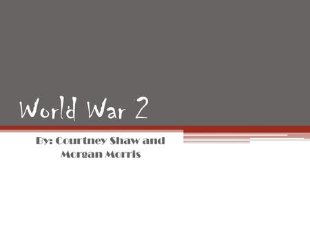 World War 2 By: Courtney Shaw and Morgan Morris. Important People Adolph Hitler Benito Mussolini Joseph Stalin Winston Churchill FDR Harry Truman Emperor.