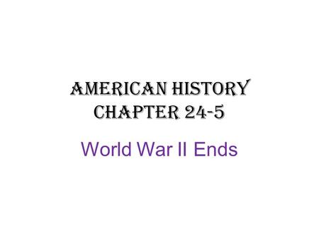 American History Chapter 24-5 World War II Ends. Germany: Stuck in the Middle 4 million Allied troops on the west, millions of Soviets on the east. The.