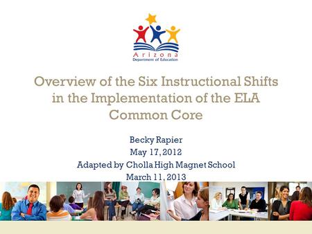 Www.engageNY.org Overview of the Six Instructional Shifts in the Implementation of the ELA Common Core Becky Rapier May 17, 2012 Adapted by Cholla High.