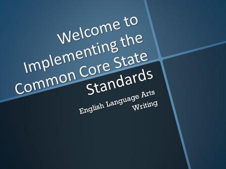 Welcome to Implementing the Common Core State Standards English Language Arts Writing.
