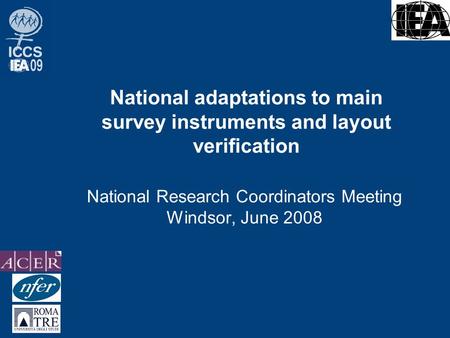National adaptations to main survey instruments and layout verification National Research Coordinators Meeting Windsor, June 2008.