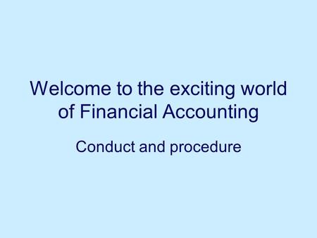 Welcome to the exciting world of Financial Accounting Conduct and procedure.