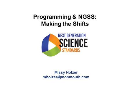 Programming & NGSS: Making the Shifts Missy Holzer