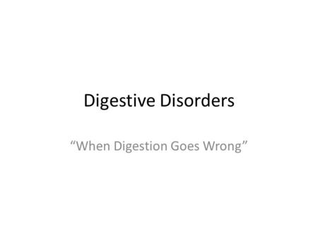 Digestive Disorders “When Digestion Goes Wrong”. Ulcers A hole in your digestive tract Happen in stomach or small intestine (duodenum) Mucous lining eaten.