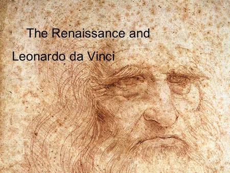 The Renaissance and Leonardo da Vinci. The word Renaissance means rebirth. This rebirth included interest in Greek and Roman art and literature. People.
