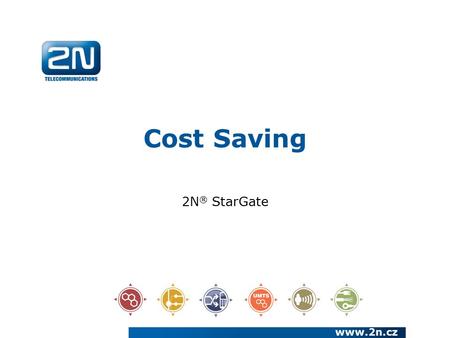 Cost Saving 2N ® StarGate www.2n.cz. We have been a European manufacturer and systems developer in the telecommunications market since 1991 We are a joint.
