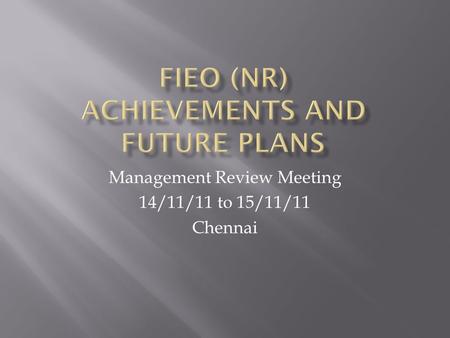 Management Review Meeting 14/11/11 to 15/11/11 Chennai.