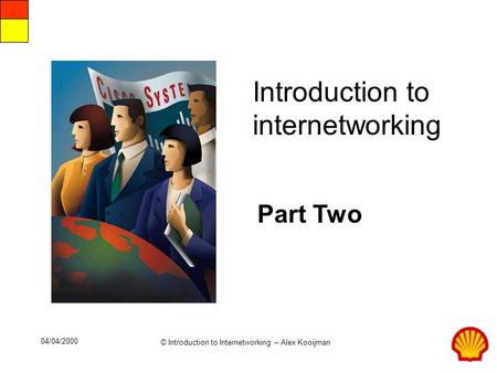 © Introduction to Internetworking – Alex Kooijman 04/04/2000 Introduction to internetworking Part Two.