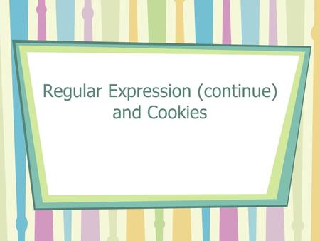Regular Expression (continue) and Cookies. Quick Review What letter values would be included for the following variable, which will be used for validation.