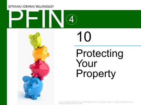 PFIN 4 Protecting Your Property 10 Copyright ©2016 Cengage Learning. All Rights Reserved. May not be scanned, copied or duplicated, or posted to a publicly.