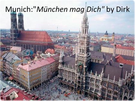 Munich:München mag Dich by Dirk