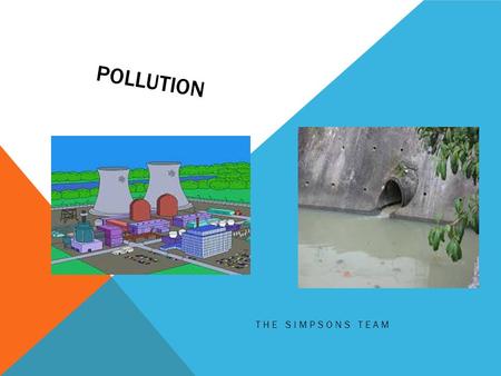 Pollution The Simpsons team.