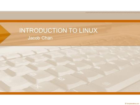 INTRODUCTION TO LINUX Jacob Chan. GNU/Linux Consists of Linux kernel, GNU utilities, and open source and commercial applications Works like Unix –Multi-user.