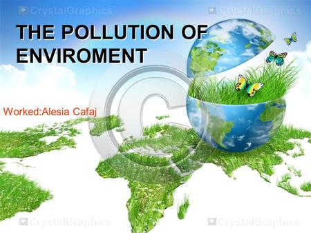 THE POLLUTION OF ENVIROMENT Worked:Alesia Cafaj.