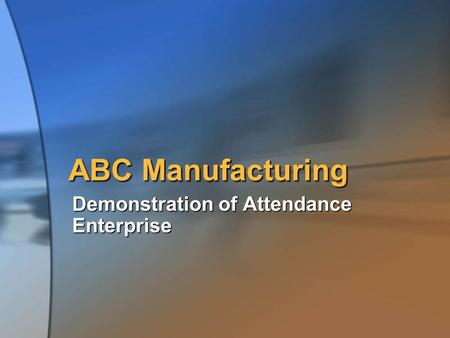 ABC Manufacturing Demonstration of Attendance Enterprise.