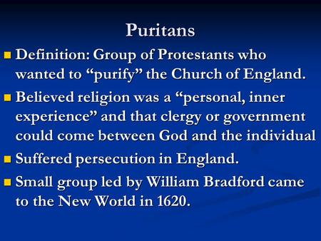 Puritans Definition: Group of Protestants who wanted to “purify” the Church of England. Definition: Group of Protestants who wanted to “purify” the Church.