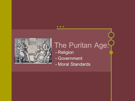 The Puritan Age: Religion Government Moral Standards.