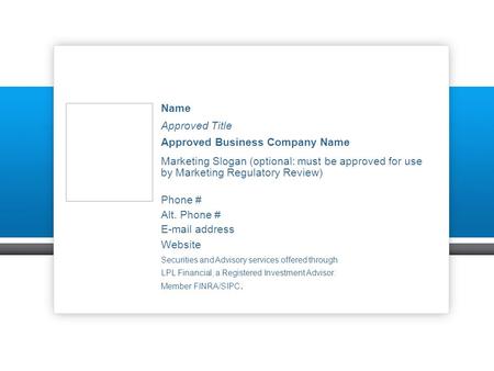 Name Approved Title Approved Business Company Name Marketing Slogan (optional: must be approved for use by Marketing Regulatory Review) Phone # Alt. Phone.
