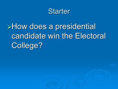Starter  How does a presidential candidate win the Electoral College?