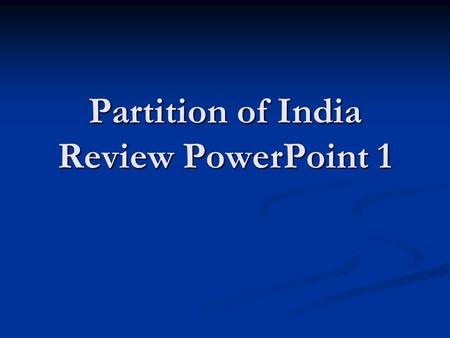 Partition of India Review PowerPoint 1 India’s Division Early Civilizations  Indian history began in the Indus Valley in modern Pakistan  Early civilizations.