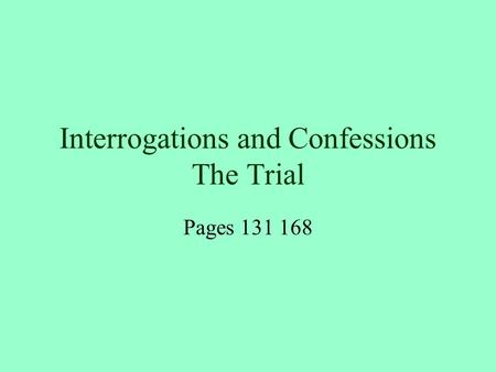 Interrogations and Confessions The Trial Pages 131 168.