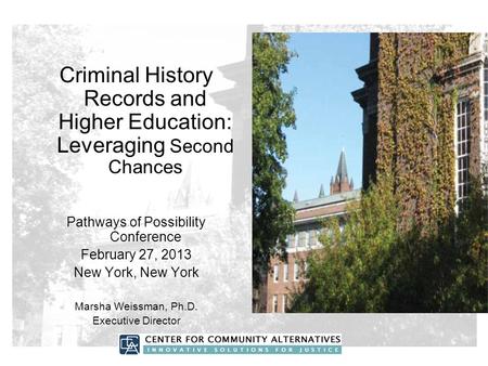 Criminal History Records and Higher Education: Leveraging Second Chances Pathways of Possibility Conference February 27, 2013 New York, New York Marsha.