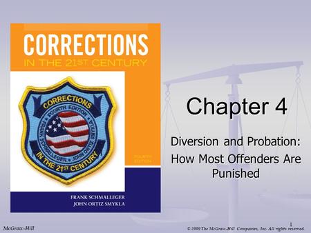 © 2009 The McGraw-Hill Companies, Inc. All rights reserved. McGraw-Hill Chapter 4 Diversion and Probation: How Most Offenders Are Punished 1.