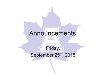 Announcements Friday, September 25 th, 2015. Today’s Events Varsity Football vs. Ypsilanti Home 7:00p.m. Coed Cross Jackson JV Invitational.