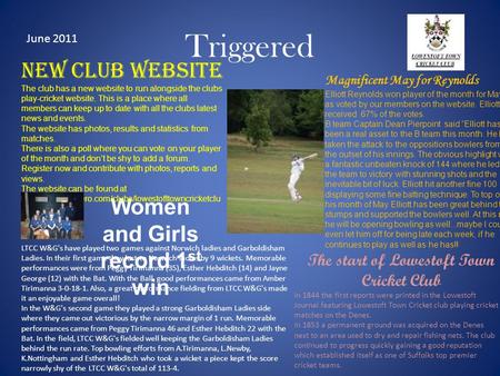 Triggered Women and Girls record 1 st win June 2011 New club website The club has a new website to run alongside the clubs play-cricket website. This is.