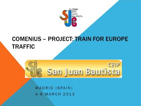 COMENIUS – PROJECT: TRAIN FOR EUROPE TRAFFIC MADRID (SPAIN) 4-8 MARCH 2013.