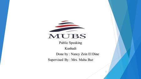Public Speaking Kunhadi Done by : Nancy Zein El Dine Supervised By : Mrs. Maha Baz 1.