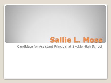 Sallie L. Moss Candidate for Assistant Principal at Skokie High School.