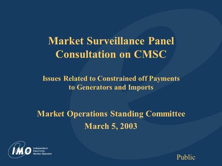 Public Market Surveillance Panel Consultation on CMSC Issues Related to Constrained off Payments to Generators and Imports Market Operations Standing Committee.
