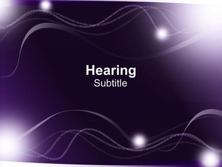 Hearing Subtitle. The Physics of Sound  Frequency: The number of cycles a sound wave completes in a given period of time  Amplitude: the Strength of.