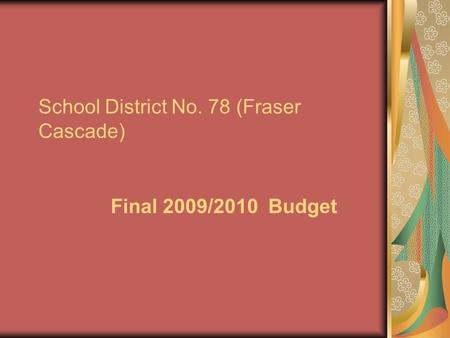 School District No. 78 (Fraser Cascade) Final 2009/2010 Budget.