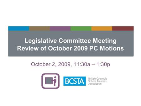 Legislative Committee Meeting Review of October 2009 PC Motions October 2, 2009, 11:30a – 1:30p.
