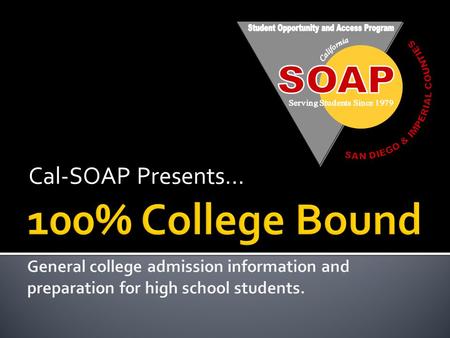 Cal-SOAP Presents….  Greater and more diverse career options  Personal and educational growth  It pays off…